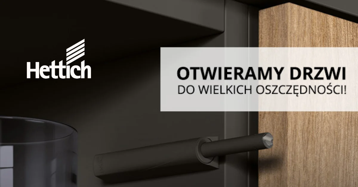 Hettich OTWIERA DRZWI DO OSZCZĘDNOŚCI!